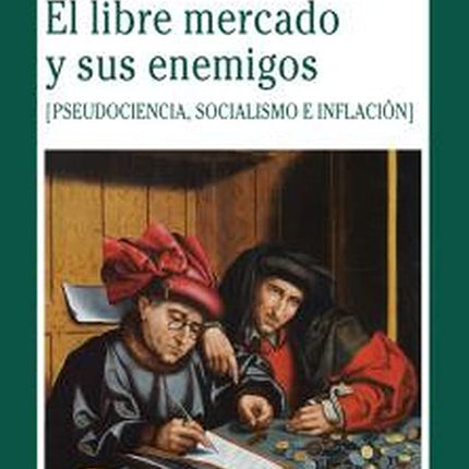 El libre mercado y sus enemigos (pseudociencia, socialismo e inflación)