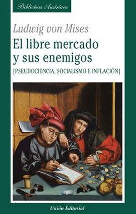 El libre mercado y sus enemigos (pseudociencia, socialismo e inflación)