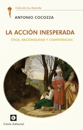 LA ACCIÓN INESPERADA. ETICA,RACIONALIDAD Y CO MPETENCIAS