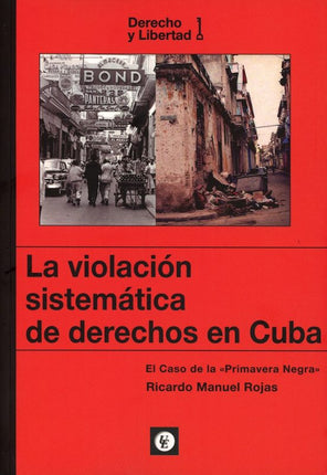 LA VIOLACIÓN SISTEMÁTICA DE DERECHOS EN CUBA EL CASO DE LA "PRIMAVERA NEGRA"