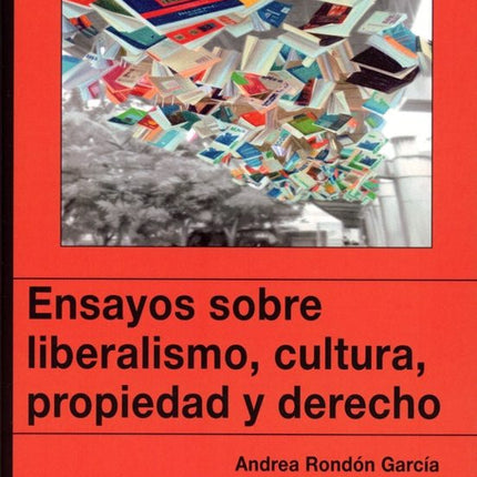 ENSAYOS SOBRE LIBERALISMO, CULTURA, PROPIEDAD Y DERECHO
