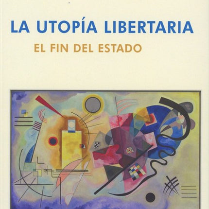 LA UTOPÍA LIBERTARIA. EL FIN DEL ESTADO
