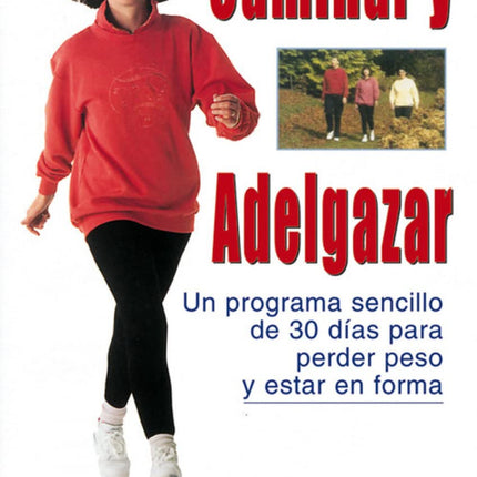 Caminar y adelgazar. Un programa sencillo de 30 días para perder peso