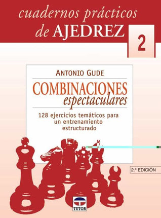 Cuadernos prácticos. Ajedrez  (2). Combinaciones espectaculares