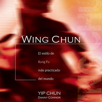 WING CHUN (EL ESTILO DE KUNG FU MAS PRACTICA- DO DEL MUNDO)