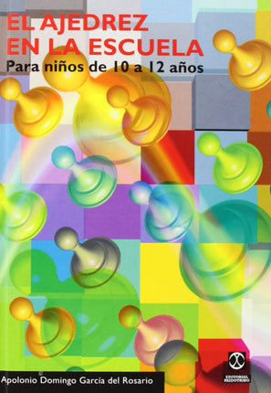 EL AJEDREZ EN LA ESCUELA PARA NIÑOS DE 10 A - 12 AÑOS