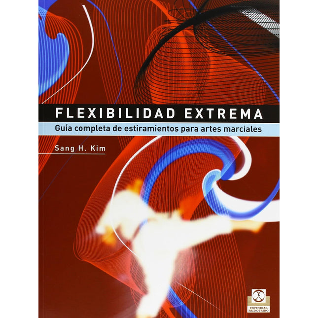 FLEXIBILIDAD EXTREMA. GUIA COMPLETA P/ARTES MARCIALES