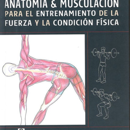 ANATOMIA Y MUSCULACION P/EL ENTRENAMIENTO DE LA FUERZA Y CONDICION FISICA