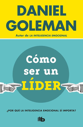 Cómo ser un líder. ¿Por qué la inteligencia emocional sí importa?