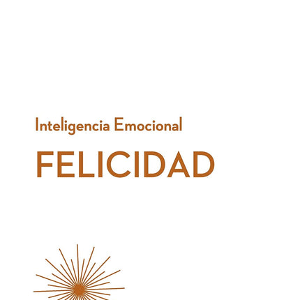 INTELIGENCIA EMOCIONAL. FELICIDAD