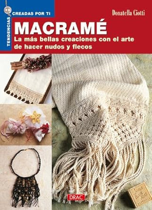 Macramé. Las más bellas creaciones con el arte de hacer nudos y flecos