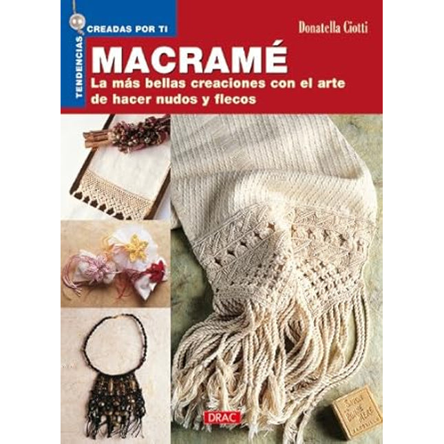 Macramé. Las más bellas creaciones con el arte de hacer nudos y flecos