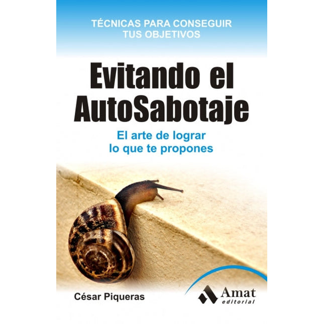 Evitando el autosabotaje. El arte de lograr lo qué te propones