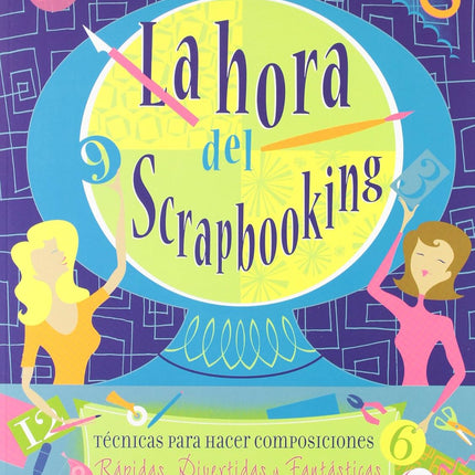 La hora del scrapbooking. Técnicas p/hacer composiciones 1995