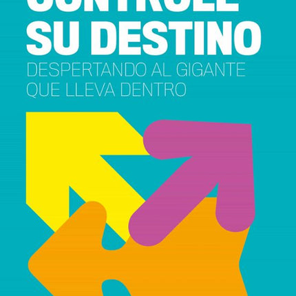 Controle su destino. Despertando el gigante qué lleva dentro