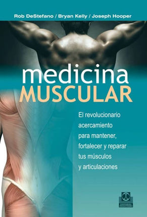 MEDICINA MUSCULAR. EL REVOLUCIONARIO ACERCAMI ENTO P/MANTENER,FORTALECER,REPARAR MUSCULOS