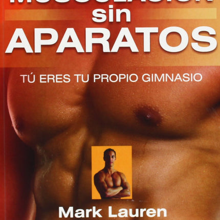 MUSCULACION SIN APARATOS. TU ERES TU PROPIO GIMNASIO