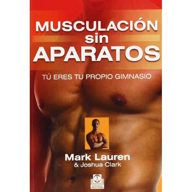 MUSCULACION SIN APARATOS. TU ERES TU PROPIO GIMNASIO