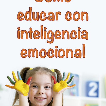 COMO EDUCAR CON INTELIGENCIA EMOCIONAL