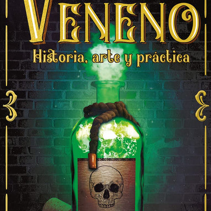 VENENO. HISTORIA, ARTE Y PRACTICA
