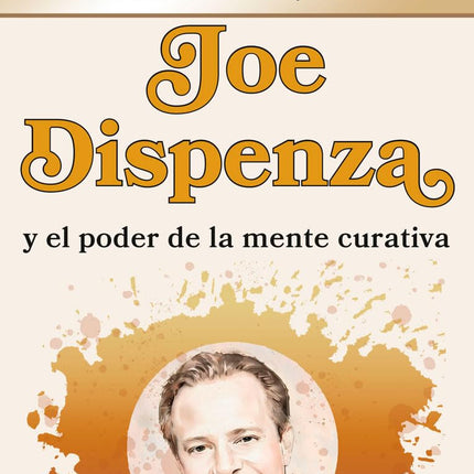 JOE DISPENZA Y EL PODER DE LA MENTE CURATIVA