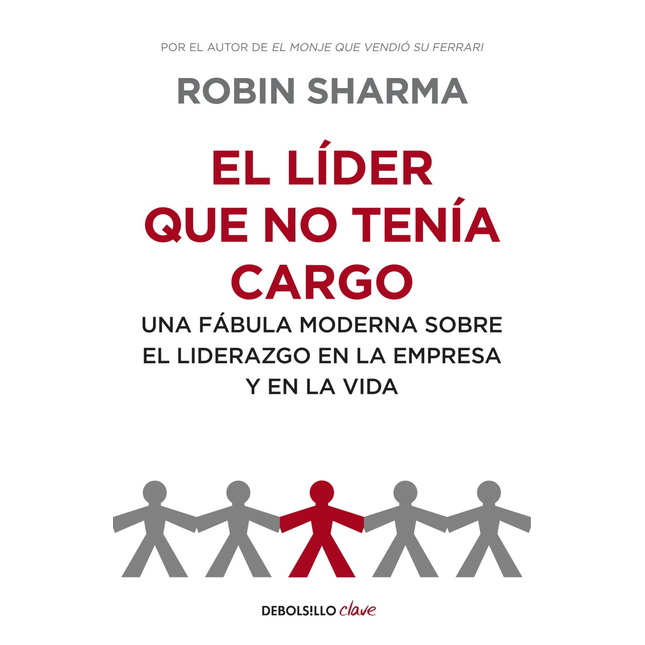 EL LIDER QUE NO TENIA CARGO. UNA FABULA MODER NA S/EL LIDERAZGO EN LA EMPRESA Y EN LA VIDA