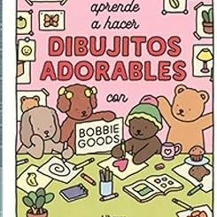APRENDE A HACER DIBUJOS ADORABLES C/BOBBIE GOODS