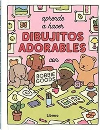 APRENDE A HACER DIBUJOS ADORABLES C/BOBBIE GOODS