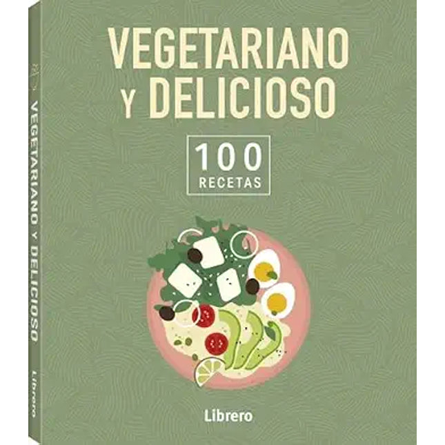 100 RECETAS. VEGETARIANO Y DELICIOSO
