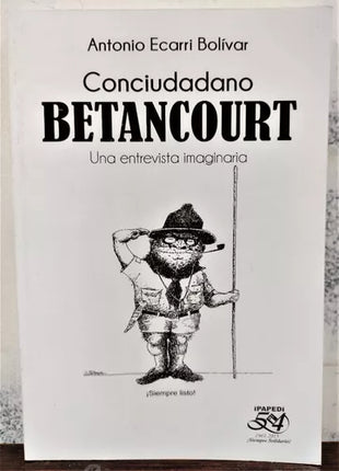 CONCIUDADANO BETANCOURT. UNA ENTREVISTA IMAGI NARIA