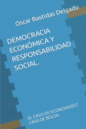 Democracia económica y responsabilidad social econoinvest. Casa de la bolsa