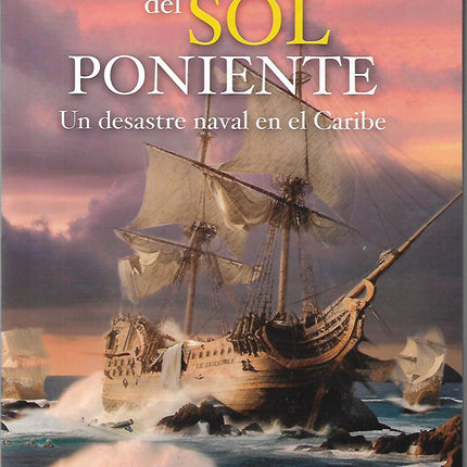 La armada del sol poniente. Un desastre naval en el caribe