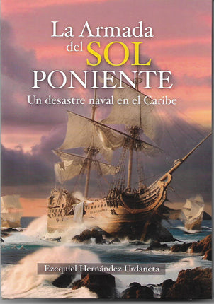 La armada del sol poniente. Un desastre naval en el caribe