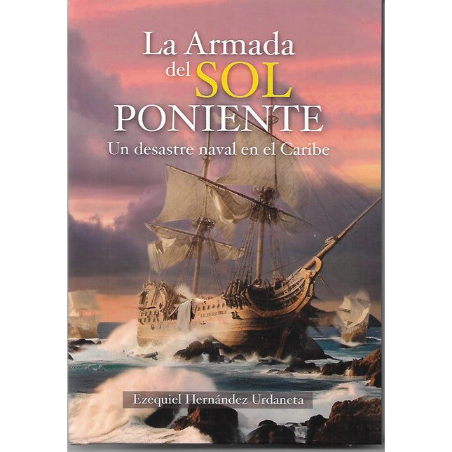 La armada del sol poniente. Un desastre naval en el caribe