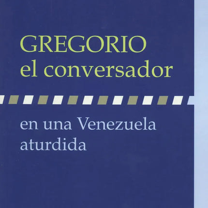Gregorio, el conversador en una Venezuela aturdida