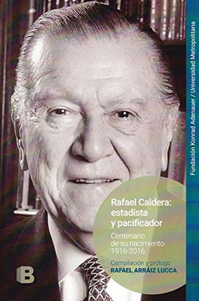 RAFAEL CALDERA: ESTADISTA Y PACIFICADOR
