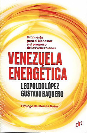 Venezuela energética. Propuestas para el bien estar y el progreso de los venezolanos