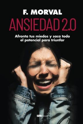 Ansiedad 2.0. Afronta tus miedos y saca todo