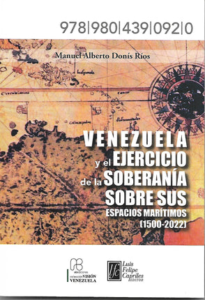 Venezuela y el ejercicio de la soberanía sobre sus espacios marítimos (1500-2022)