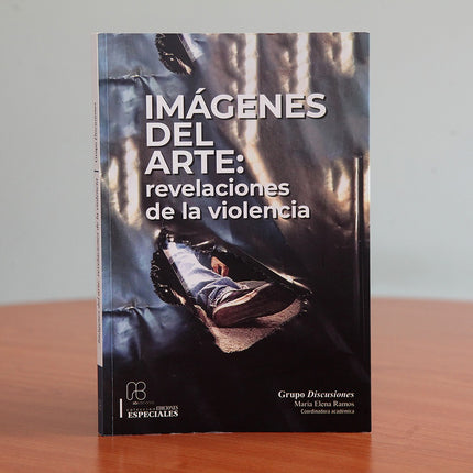 IMAGENES DEL ARTE:REVELACIONES DE LA VIOLENCI A