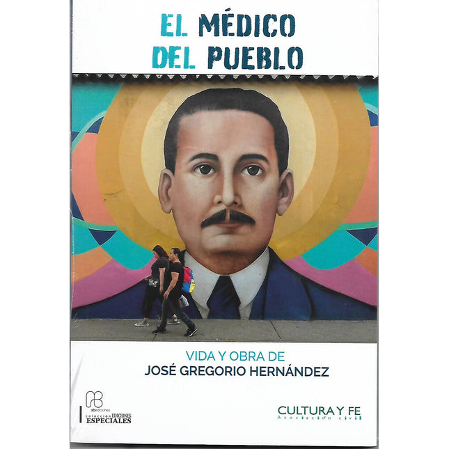 El Medico Del Pueblo. Vida Y Obra De Jose Gregorio Hernandez