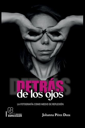 DETRAS DE LOS OJOS. LA FOTOGRAFIA COMO MEDIO DE REFLEXION