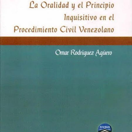 LA ORALIDAD Y EL PRINCIPIO INQUISITIVO EN EL- PROCEDIMIENTO CIVIL VENEZOLANO