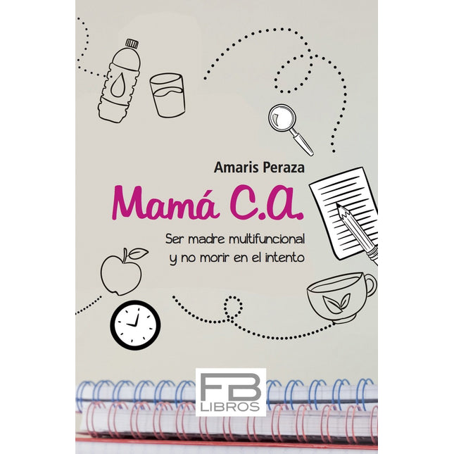 Mamá c. A. Ser madre multifuncional y no morir en el intento