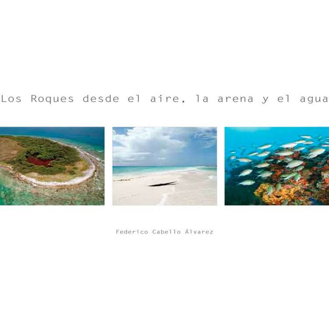 Los roques desde el aire, la arena y el agua