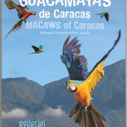 GUACAMAYAS DE CARACAS / MACAWS OF CARACAS GUIA BILINGUE PARA IDENTIFICARLAS