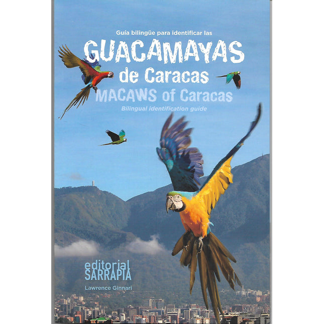 GUACAMAYAS DE CARACAS / MACAWS OF CARACAS GUIA BILINGUE PARA IDENTIFICARLAS