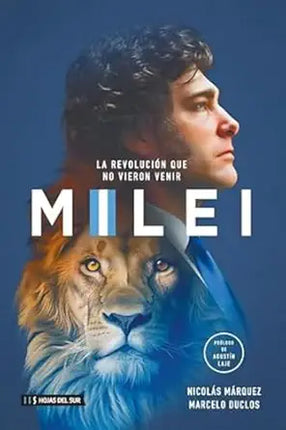 MILEI. LA REVOLUCIÓN QUE NO VIERON VENIR