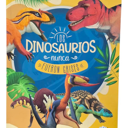 LOS DINOSAURIOS NUNCA FUERON GRISES