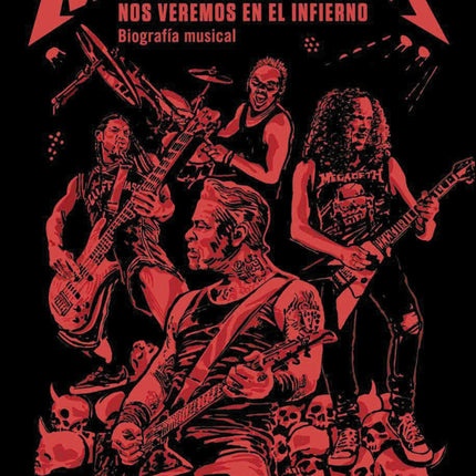 METALLICA. NOS VEREMOS EN EL INFIERNO. BIOGRA FIA MUSICAL